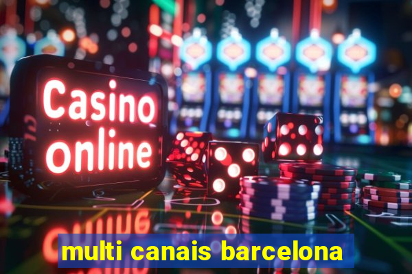 multi canais barcelona